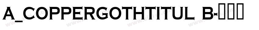 a_CopperGothTitul B字体转换
